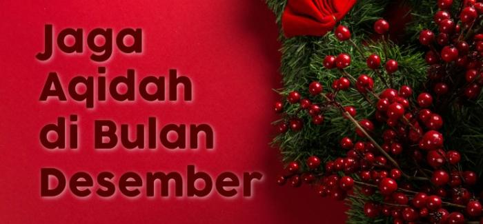 JAGA AKIDAH DI BULAN DESEMBER