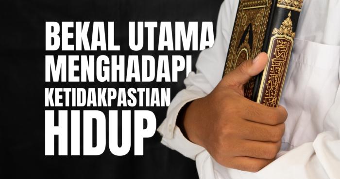 BEKAL UTAMA MENGHADAPI KETIDAKPASTIAN HIDUP