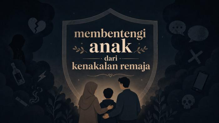 MEMBENTENGI ANAK DARI KENAKALAN REMAJA
